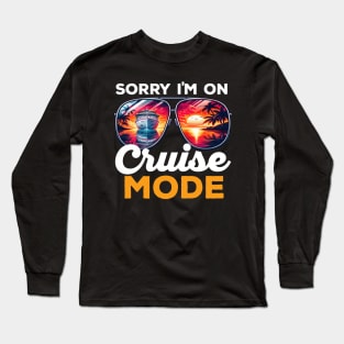 Sorry I'm On Cruise Mode Long Sleeve T-Shirt